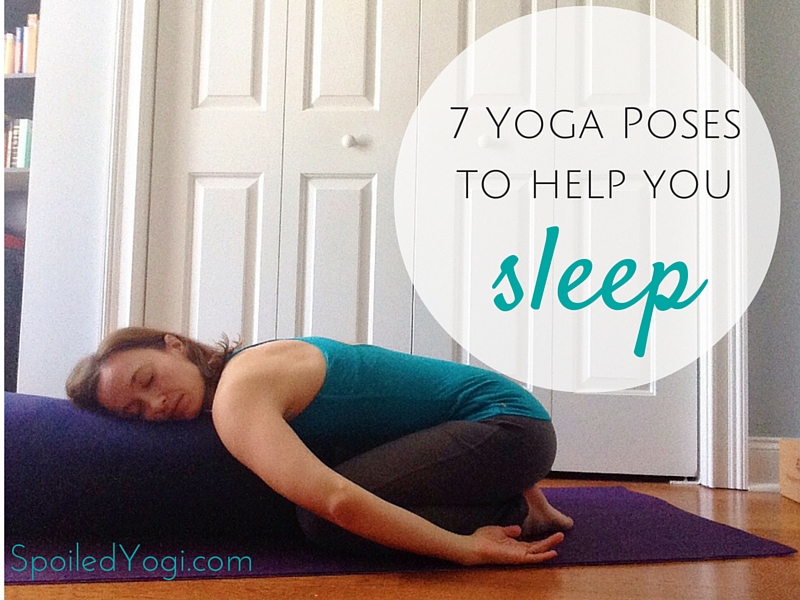 7 Yoga Poses to Help You Sleep: Yoga for Insomnia - Spoiled Yogi