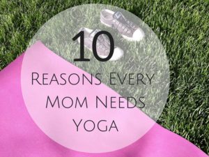 Yoga Mom: 10 Reasons Every Mama Needs Yoga - Spoiled Yogi